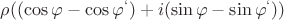 $\rho((\cos\varphi - \cos\varphi^` ) + i(\sin\varphi - \sin\varphi^` ))$