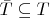 $\bar{T} \subseteq T$