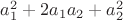 $a_1^2+2a_1a_2+a_2^2 $