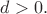 $d>0{.}$