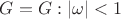 $G={G: |\omega|<1}$