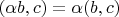 $(\alpha b,c)=\alpha (b,c)