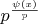 $p^{\frac {\psi (x)}{p}}$