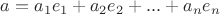 $a=a_1e_1+a_2e_2+...+a_ne_n$