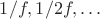 $1/f, 1/2f, \ldots$