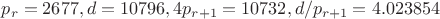 $p_r=2677, d=10796, 4p_{r+1}=10732, d/p_{r+1}=4.023854$