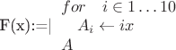 F(x):=|\begin{array}{l}for\quad  i \in 1\ldots 10 \\\quad A_i \leftarrow ix \\ A\end{array}