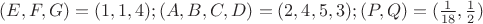 $(E, F, G) = (1, 1, 4); (A, B, C, D) = (2, 4, 5, 3); (P, Q) = (\frac{1}{18}, \frac{1}{2})$