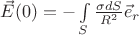 $\[\vec E(0) =  - \int\limits_S {\frac{{\sigma dS}}{{{R^2}}}{{\vec e}_r}} \]$