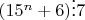 $(15^n+6) \vdots 7$