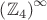 $\left(\mathbb{Z}_4\right)^\infty$