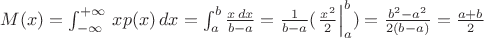 $M(x) = \int_{-\infty}^{+\infty}\,xp(x)\,dx=\int_a^b\frac{x\,dx}{b - a}=\frac{1}{b - a}(\left\frac{x^2}{2}\right|_a^b)=\frac{b^2-a^2}{2(b-a)}=\frac{a+b}{2}$