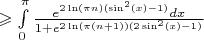 $\geqslant \int\limits_0^{\pi} \frac{e^{2 \ln(\pi n)(\sin^2(x) - 1)}dx}{1 + e^{2\ln(\pi(n+1))(2\sin^2(x) - 1)}}$