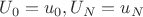 $U_0=u_0,U_N=u_N$