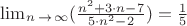 $\lim _n _\to _\infty ( \frac {n^2+3\cdot n-7} {5\cdot n^2-2} )=\frac {1} {5} $