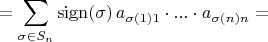 $$= \sum\limits_{\sigma \in S_n}^{}\operatorname{sign (\sigma)}a_{\sigma{(1)}1} \cdot ... \cdot a_{\sigma{(n)}n}=$$