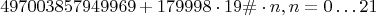 $$497003857949969 + 179998 \cdot 19\# \cdot n, n=0 \ldots 21$$