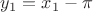 $y_1 = x_1 - \pi$