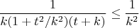$$\frac{1}{k (1 + t^2/k^2)(t + k)} \leq \frac{1}{k^2}$$
