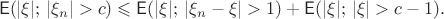 $$\mathsf E(|\xi|; \, |\xi_n|>c)\leqslant \mathsf E(|\xi|;\, |\xi_n-\xi|>1)+\mathsf E(|\xi|;\, |\xi|>c-1).$$