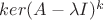 $ker(A-\lambda I)^k$