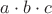 $a\cdot b\cdot c$