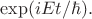 $\exp(i E t/\hbar).$