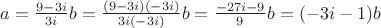 $a=\frac{9-3i}{3i}b=\frac{(9-3i)(-3i)}{3i(-3i)}b=\frac{-27i-9}{9}b=(-3i-1)b$