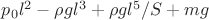 $p_0 l^2 - \rho g l^3 + \rho g l^5 / S + m g$
