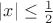 $|x|\leq \frac{1}{2}$ $|x|\leq \frac{1}{2}$