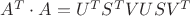 $A^T\cdot A=U^TS^TVUSV^T$