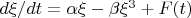 $d\xi /dt = \alpha \xi - \beta \xi^3 + F(t)$