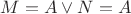 $M=A\vee N=A$ $M=A\vee N=A$
