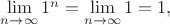 $\lim\limits_{n\to\infty}1^n=\lim\limits_{n\to\infty}1=1,$