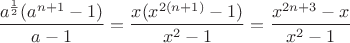 $\dfrac{a^{\frac 1 2}(a^{n+1} - 1)}{a-1} = \dfrac{x(x^{2(n+1)} - 1)}{x^2-1} = \dfrac{x^{2n+3} - x}{x^2-1} $
