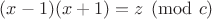 $(x-1)(x+1)=z\pmod{c}$