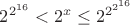 $2^{2^{16}}<2^x\le 2^{2^{2^{16}}}$