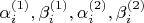 $\alpha_i^{(1)},\beta_i^{(1)},\alpha_i^{(2)},\beta_i^{(2)}$