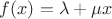$f(x)=\lambda+\mu x$