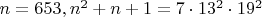 $n=653, n^2+n+1=7\cdot 13^2\cdot 19^2$