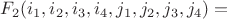 $F_2(i_1,i_2,i_3,i_4,j_1,j_2,j_3,j_4) =$
