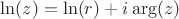 $\ln(z)=\ln(r) +i\arg(z)$