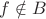 $f \notin B$