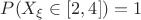 $P(X_\xi \in [2,4]) = 1$