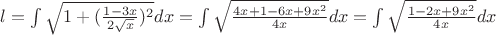 $l=\int \sqrt{1+(\frac{1-3x}{2\sqrt{x}})^2} dx = \int \sqrt{\frac{4x+1-6x+9x^2}{4x}} dx = \int \sqrt{\frac{1-2x+9x^2}{4x}} dx$