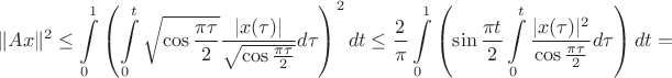 $$\|Ax\|^2\le\int\limits_0^1\left(\int\limits_0^t\sqrt{\cos\frac{\pi\tau}{2}}\frac{|x(\tau)|}{\sqrt{\cos\frac{\pi\tau}{2}}}d\tau\right)^2dt\le\frac{2}{\pi}\int\limits_0^1\left(\sin\frac{\pi t}{2}\int\limits_0^t\frac{|x(\tau)|^2}{\cos\frac{\pi\tau}{2}}d\tau\right)dt=$$