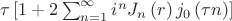 $\tau\left[1+2\sum_{n=1}^{\infty}i^nJ_n\left(r\right)j_0\left(\tau n\right)\right]$