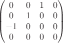 $\left(\begin{matrix} 0&0&1&0 \\ 0&1&0&0 \\ -1&0&0&0 \\ 0&0&0&0 \end{matrix} \right)$