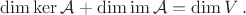 $\dim \ker \mathcal{A}+ \dim \operatorname{im}\mathcal{A}= \dim{V}\,.$