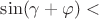 $\sin(\gamma + \varphi) < $